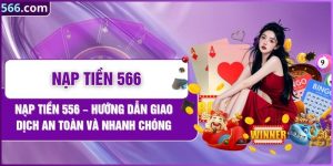 Nạp Tiền 566 – Hướng Dẫn Giao Dịch An Toàn Và Nhanh Chóng