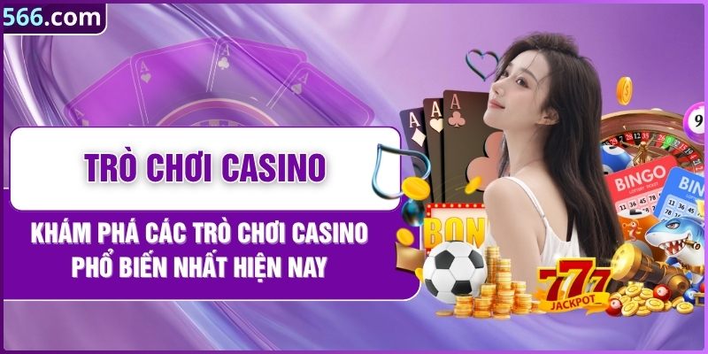 Khám Phá Các Trò Chơi Casino Phổ Biến Nhất Hiện Nay