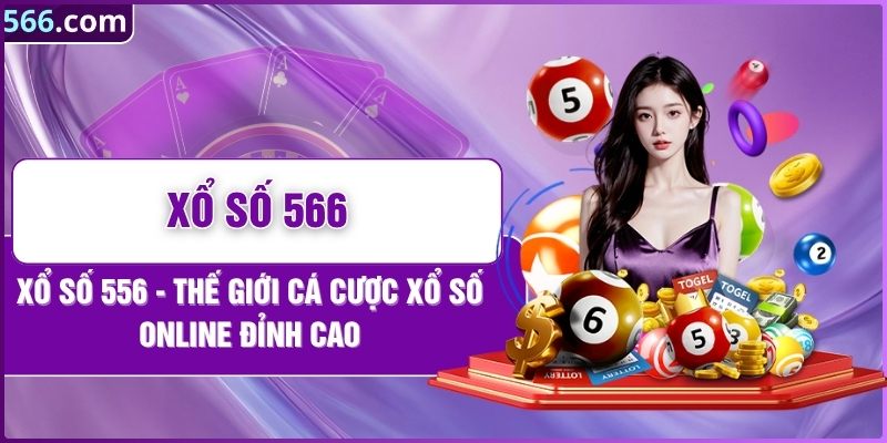 Xổ số 566 - Thế Giới Cá Cược Xổ Số Online Đỉnh Cao